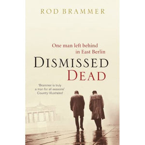 Dismissed Dead: One Man Left Behind in East Berlin (Keith Finlay)