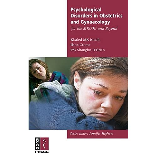 Psychological Disorders in Obstetrics and Gynaecology for the MRCOG and Beyond (Membership of the Royal College of Obstetricians and Gynaecologists and Beyond)