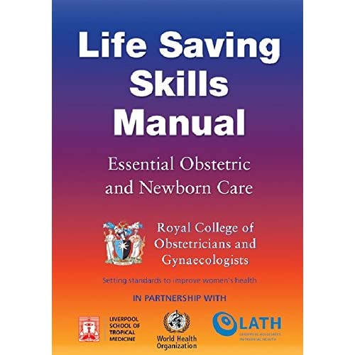 Life Saving Skills Manual: Essential Obstetric and Newborn Care