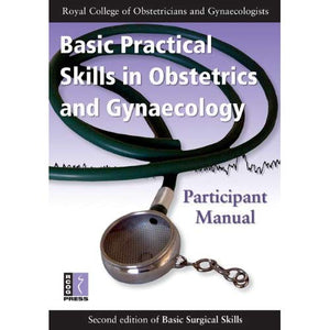 Basic Practical Skills in Obstetrics and Gynaecology: Participant Manual