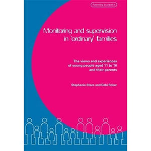 Monitoring and Supervision in 'Ordinary' Families: The views and experiences of young people aged 11 to 16 and their parents