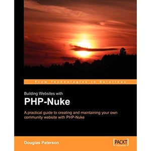 Building Websites with PHP-Nuke: A practical guide to creating and maintaining your own community website with PHP-Nuke