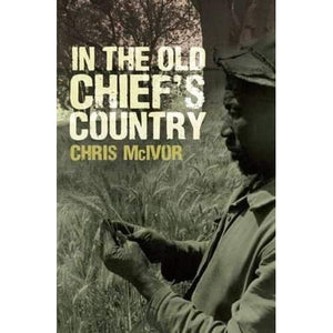 In the Old Chief's Country: My Life in Zimbabwe and Other Places