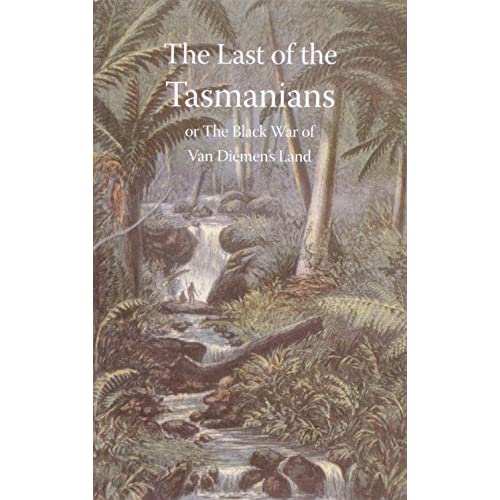 Last of the Tasmanians, or the Black War of Van Diemen's Land