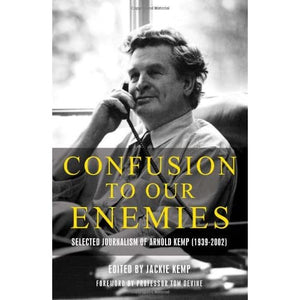 Confusion To Our Enemies: Collected Journalism of Arnold Kemp (1939-2002)