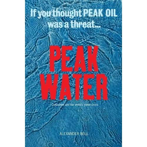 Peak Water: Civilisation and the world's water crisis: Civilisations and the World's Water Crisis