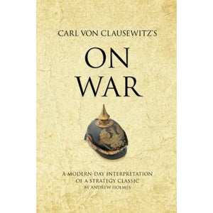 Carl von Clausewitz's On War: A modern-day interpretation of a strategy classic (Infinite Success)