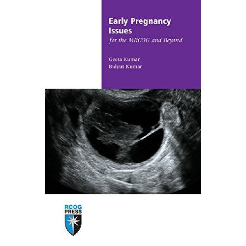 Early Pregnancy Issues for the MRCOG and Beyond (Membership of the Royal College of Obstetricians and Gynaecologists and Beyond)