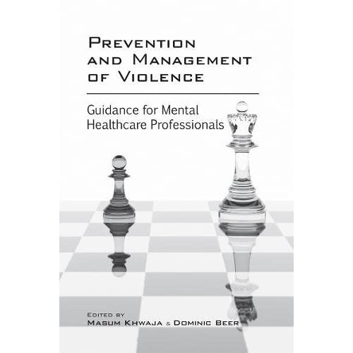 Prevention and Management of Violence: Guidance for Mental Healthcare Professionals (College Report)