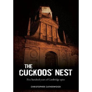 The Cuckoos' Nest: Five Hundred Years of Cambridge Spies