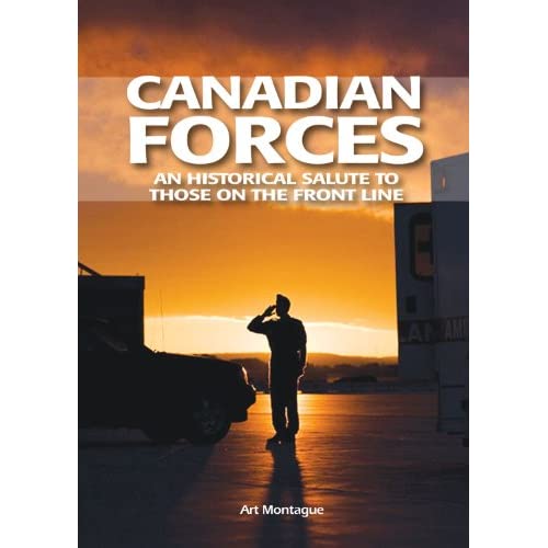 Canadian Forces: A Historical Salute to Those on the Frontline: An Historical Salute to Those on the Front Line