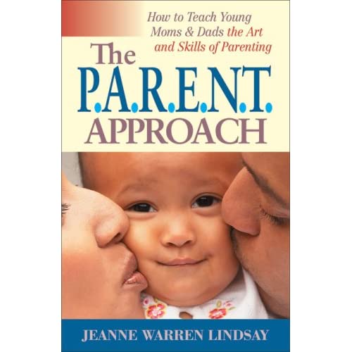 The P.A.R.E.N.T Approach: How to Teach Young Moms and Dads the Art and Skills of Parenting