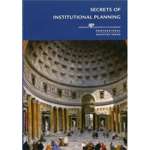 Secrets of Institutional Planning (American Association of Museums)