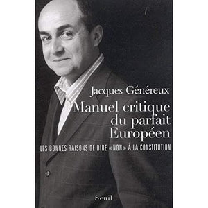 Manuel critique du parfait Européen. Les bonnes raisons de dire non à la Constitution