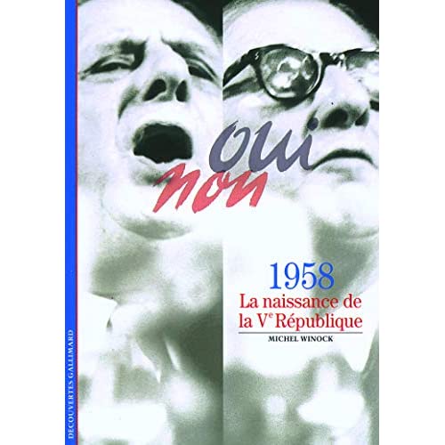 Decouverte Gallimard: 1958, la naissance de la Ve Republique: La naissance de la VE République (Découvertes Gallimard - Histoire)