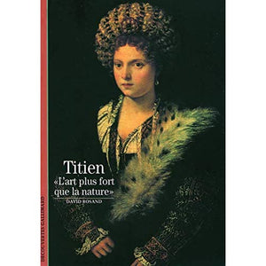 Titien: Lart plus fort que la nature (Collection Découvertes Gallimard. Série Peinture)