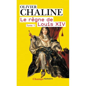 Le Regne De Louis XIV Tome 1: Tome 1, Les rayons de la gloire