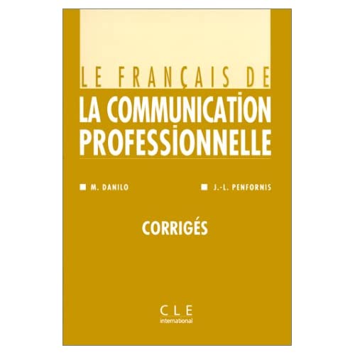 Corriges: Corrigés (Le Francais De La Communication Professionnelle: Corriges)