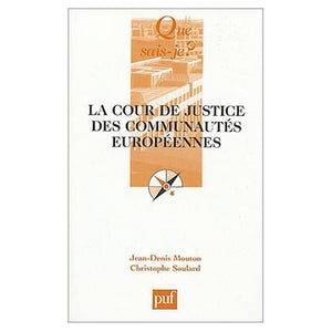 LA COUR DE JUSTICE DES COMMUNAUTES EUROPEENNES (2ED) QSJ 2102 (QUE SAIS-JE ?)