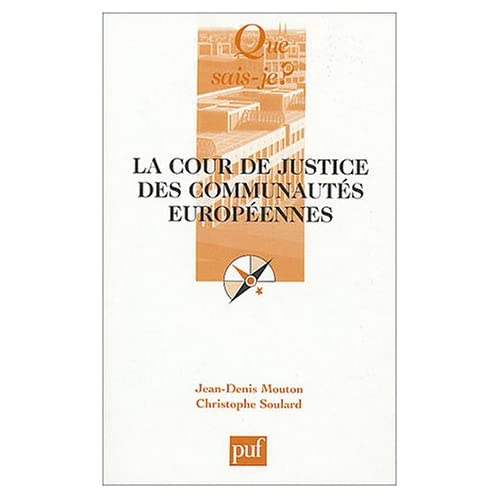 LA COUR DE JUSTICE DES COMMUNAUTES EUROPEENNES (2ED) QSJ 2102 (QUE SAIS-JE ?)