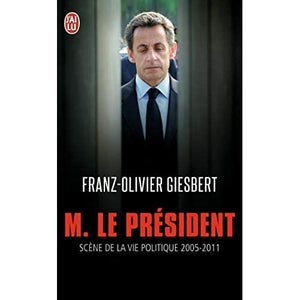 M le president: Scènes de la vie politique 2005-2011