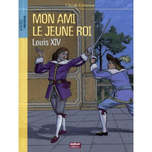 MON AMI LE JEUNE ROI - LOUIS XIV