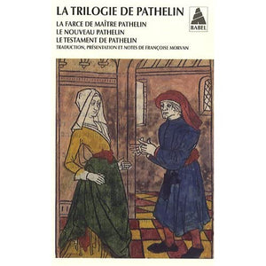 La Trilogie De Pathelin: La farce de maître pathelin - le nouveau pathelin - le testament de pathelin