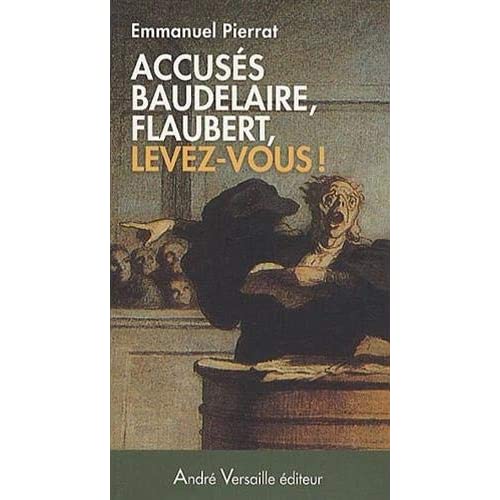 Accuses Flaubert Baudelaire Levez Vous: Napoléon III censure les lettres