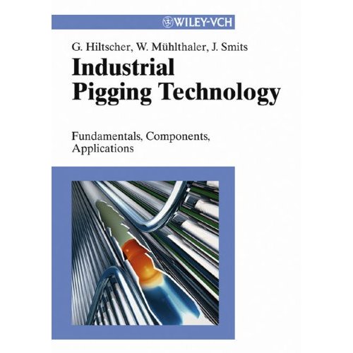 Industrial Pigging Technology: Fundamentals, Components, Applications