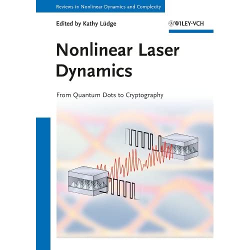 Nonlinear Laser Dynamics: From Quantum Dots to Cryptography (Reviews of Nonlinear Dynamics and Complexity)