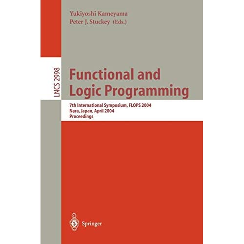 Functional and Logic Programming: 7th International Symposium, FLOPS 2004, Nara, Japan, April 7-9, 2004, Proceedings: 2998 (Lecture Notes in Computer Science, 2998)