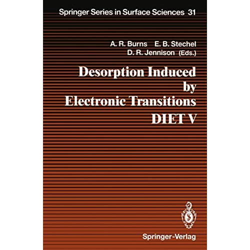 Desorption Induced by Electronic Transitions DIET V: Proceedings of the Fifth International Workshop, Taos, NM, USA, April 1–4, 1992: No. 5 (Springer Series in Surface Sciences)