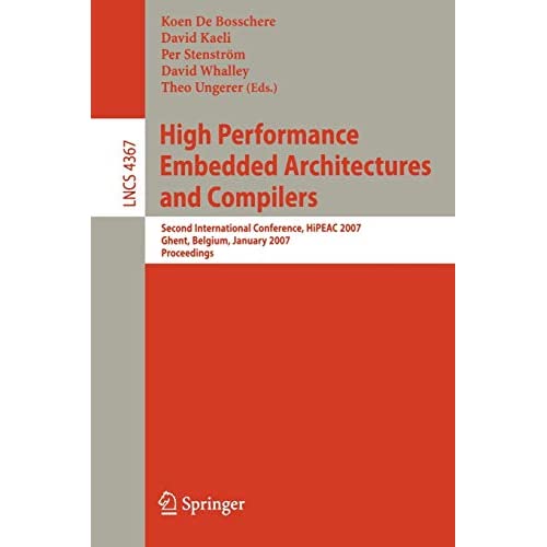 High Performance Embedded Architectures and Compilers: Second International Conference, HiPEAC 2007, Ghent, Belgium, January 28-30, 2007. Proceedings: 4367 (Lecture Notes in Computer Science, 4367)