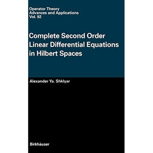 Complete Second Order Linear Differential Equations in Hilbert Spaces: 92 (Operator Theory: Advances and Applications, 92)