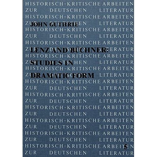 Lenz and Buchner: Studies in Dramatic Form: 5 (Historisch-Kritische Arbeiten Zur Deutschen Literatur,)
