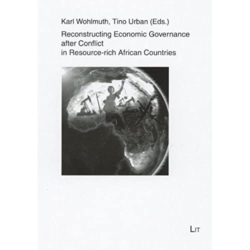 Reconstructing Economic Governance After Conflict in Resource-rich African Countries: 15 (Institut Fuer Weltwirtschaft und Internationales Management)