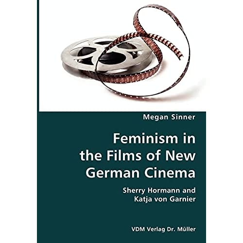 Feminism in the Films of New German Cinema- Sherry Hormann and Katja von Garnier