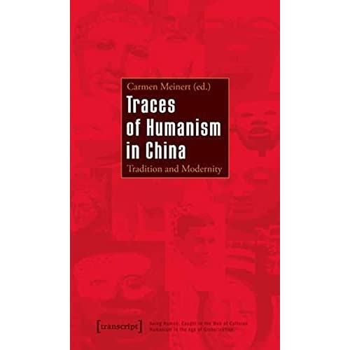 Traces of Humanism in China: Tradition and Modernity (Being Human: Caught in the Web of Cultures - Humanism in the Age of Globalization)