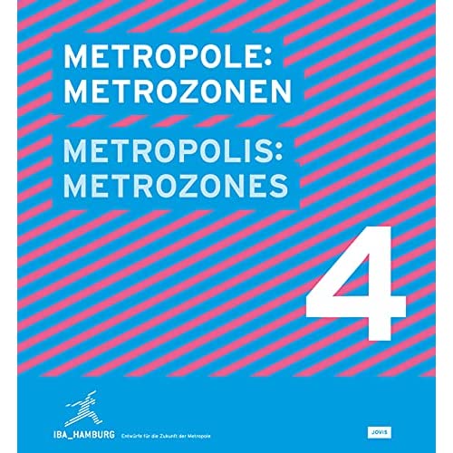 Metropole: Metrozonen Metropolis: Metrozones: Projekte für die Zukunft der Metropole: 4 (IBA_Hamburg - Entwürfe für die Zukunft der Metropole)