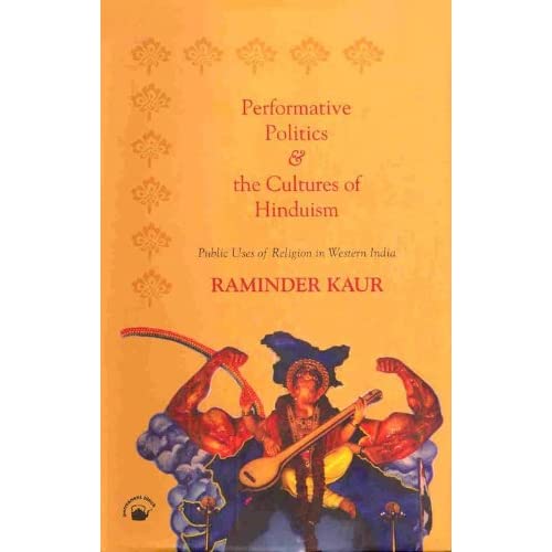 Performative Politics and the Cultures of Hinduism: Public Uses of Religion in Western India