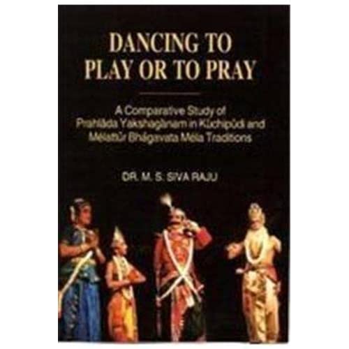 Dancing to Play or to Pray: A Comparative Study of Prahlada Yakshaganam in Kuchipudi and Melattur Bhagavata Mela Traditions