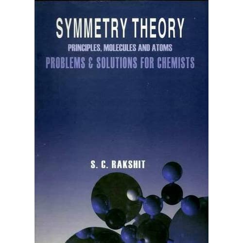 Symmetry Theory Principles, Molecules and Atoms Problems & Solutions for Chemists