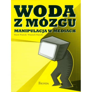 Woda z mózgu Manipulacja w mediach