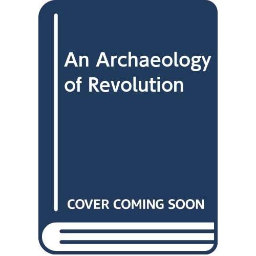 An Archaeology of Revolution