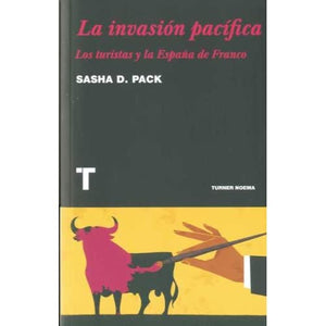 La invasión pacífica : los turistas y la España de Franco