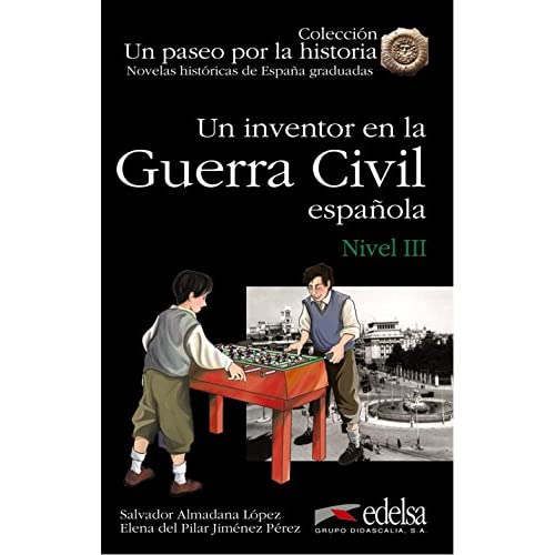 Un paseo por la historia: Un inventor en la Guerra Civil Espanola (Un paseo por la historia Nivel 3)