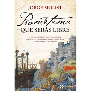 Prométeme que serás libre : aprendiz, artillero, galeote, soldado, librero-- la historia del hijo pescador que se enfrentó a su destino