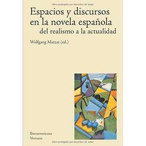 Espacios y discursos en la novela española del realismo a la actualidad.