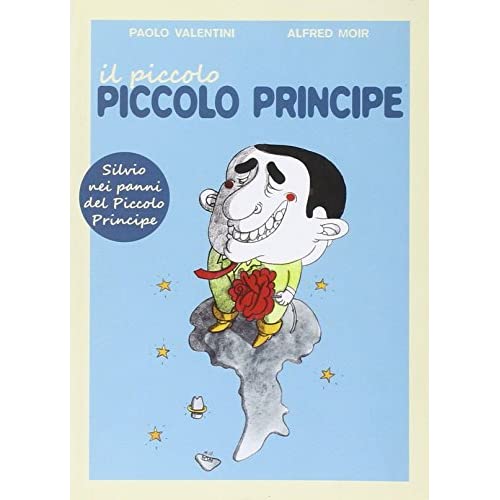 Il piccolo, piccolo principe. Una fiaba illustrata su Silvio Berlusconi