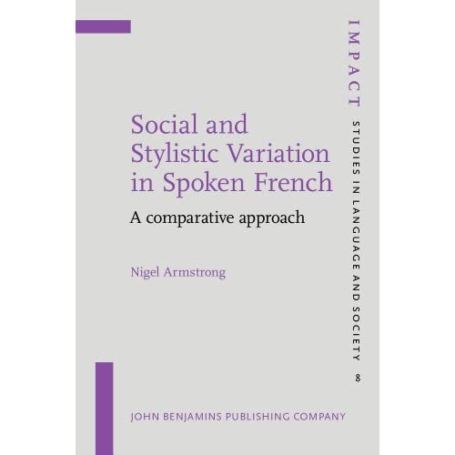 Social and Stylistic Variation in Spoken French: A comparative approach: 8 (IMPACT: Studies in Language, Culture and Society)